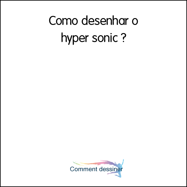 Como desenhar o hyper sonic